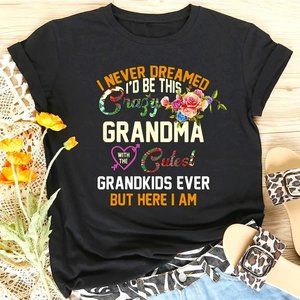 I Never Dreamed I'd Be This Crazy Grandma Funny Grandma T-Shirt